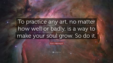 make your art no matter what: Art is the ultimate expression of your soul