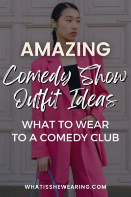 what to wear for a comedy show